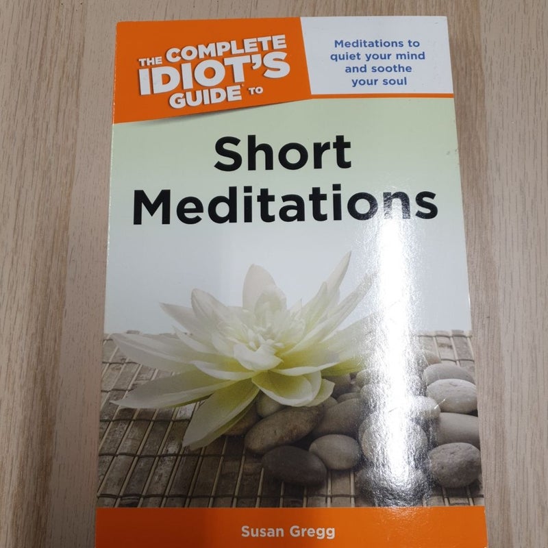 The Complete Idiot's Guide to Short Meditations