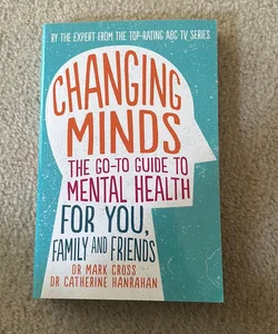 Changing Minds: the Go-To Guide to Mental Health for You, Family and Friends