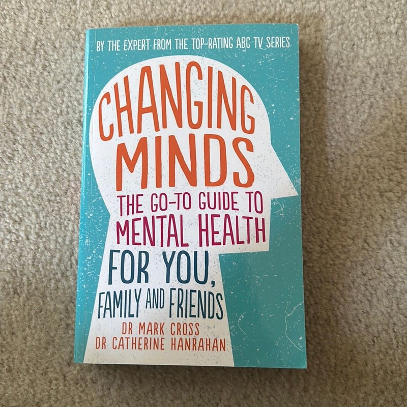 Changing Minds: the Go-To Guide to Mental Health for You, Family and Friends