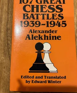 107 Great Chess Battles, 1939-1945