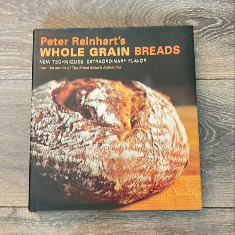 Peter Reinhart's Whole Grain Breads by Peter Reinhart, Ron Manville