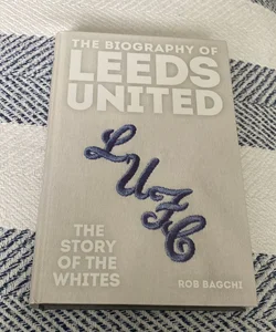 The Biography of Leeds United
