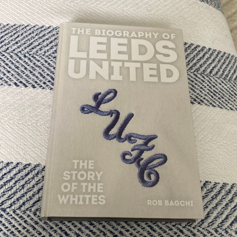 The Biography of Leeds United