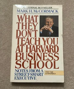 What They Don't Teach You at Harvard Business School