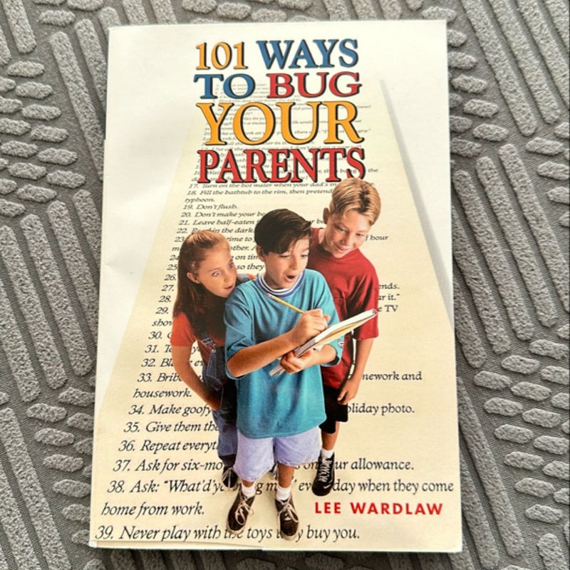 101 Ways to Bug Your Parents