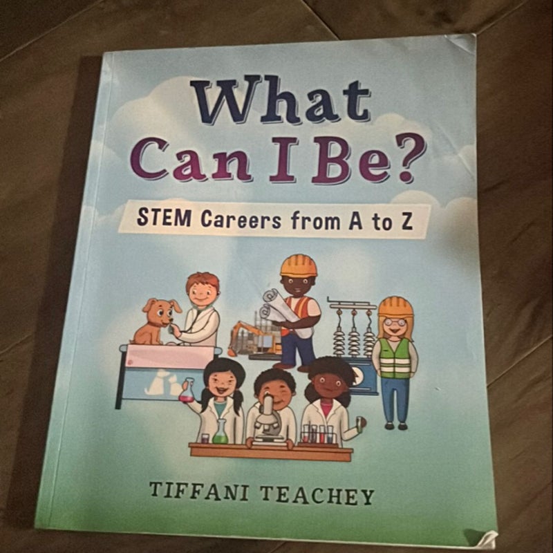 What Can I Be? STEM Careers from a to Z