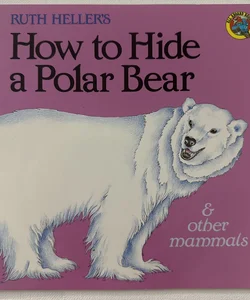 How to Hide a Polar Bear and Other Mammals