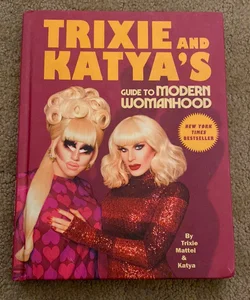 Trixie and Katya's Guide to Modern Womanhood