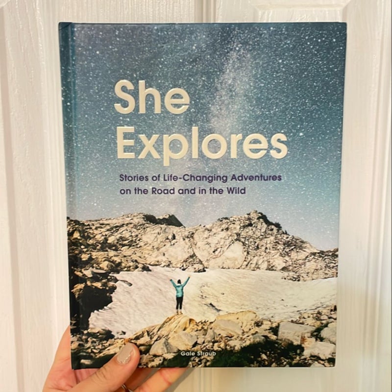 She Explores: Stories of Life-Changing Adventures on the Road and in the Wild (Solo Travel Guides, Travel Essays, Women Hiking Books)