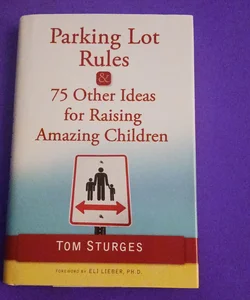 Parking Lot Rules and 75 Other Ideas for Raising Amazing Children