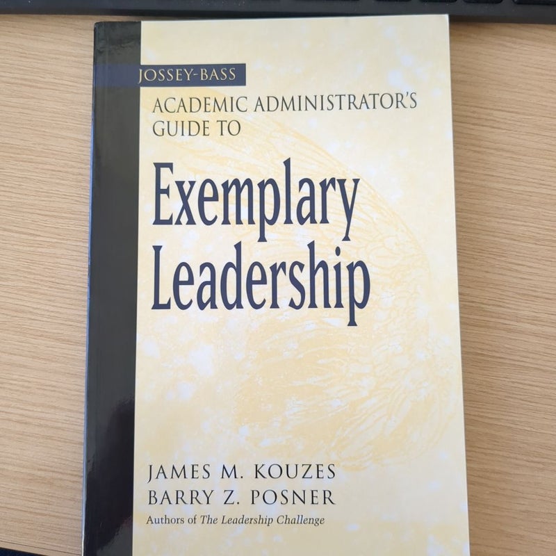 The Jossey-Bass Academic Administrator's Guide to Exemplary Leadership