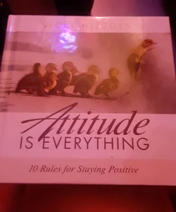 Attitude is Everything 10 rules for staying positive