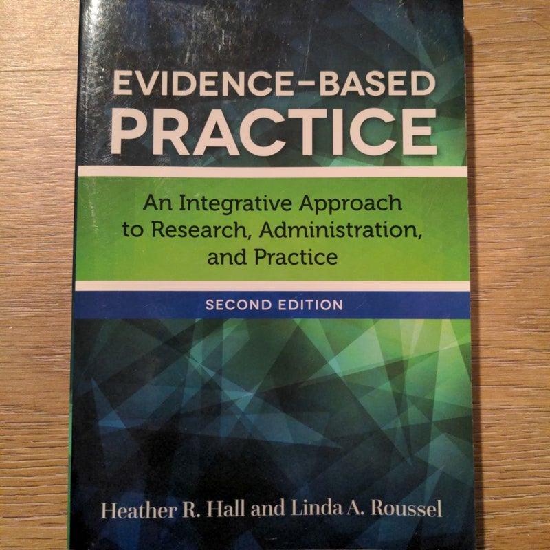 Evidence-Based Practice an Integrative Approach to Research, Administration, and Pra