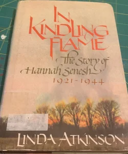 In Kindine Flame: the story of Hannah Sensh 1912-1944
