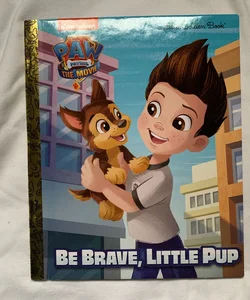PAW Patrol: the Movie: Be Brave, Little Pup (PAW Patrol)