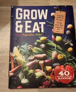 Grow & Eat.  fruit. Vegetables. Herbs