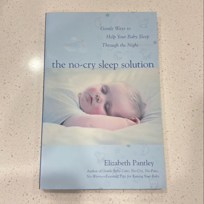The No-Cry Sleep Solution: Gentle Ways to Help Your Baby Sleep Through the Night