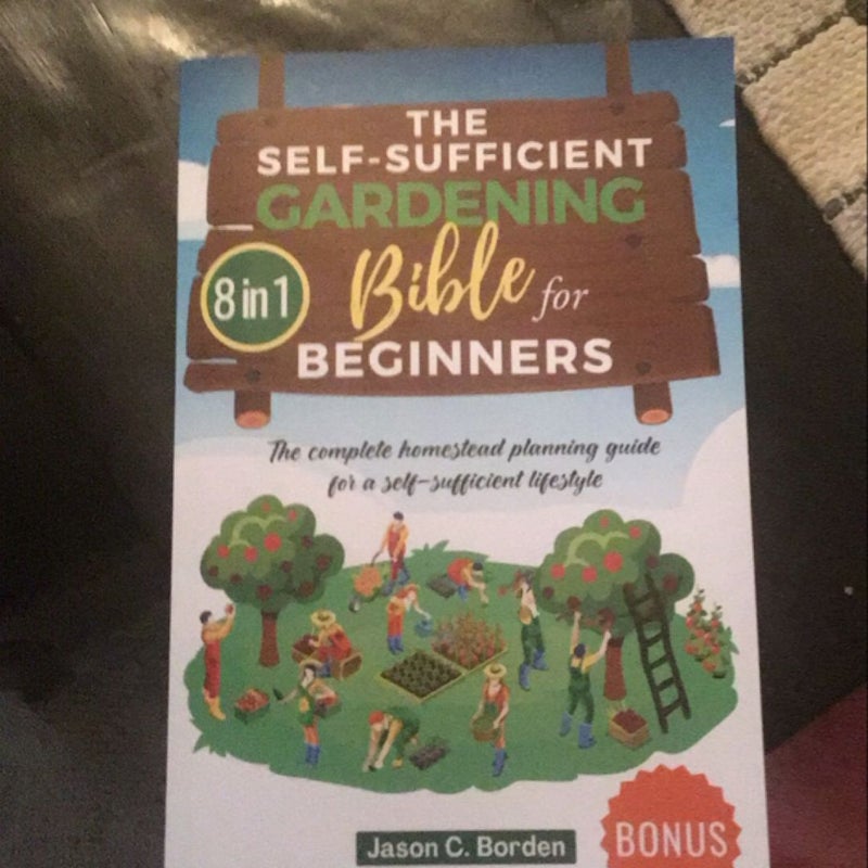 The Self-Sufficient Gardening Bible for Beginners