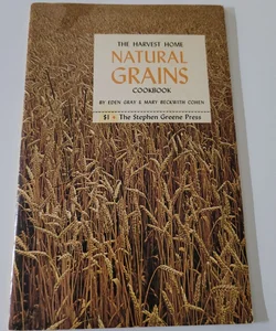 The Harvest Home Natural Grains Cookbook