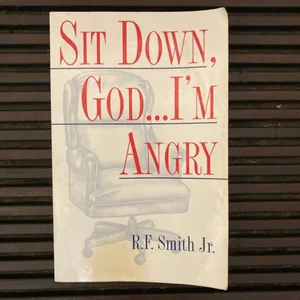 Sit down, God... I'm Angry