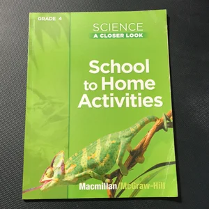 Science, a Closer Look, Grade 4, School to Home Activities