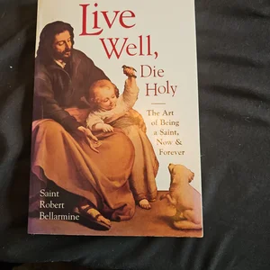 Live Well, Die Holy