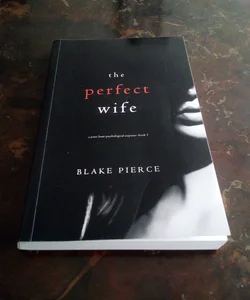 The Perfect Wife (a Jessie Hunt Psychological Suspense Thriller-Book One)