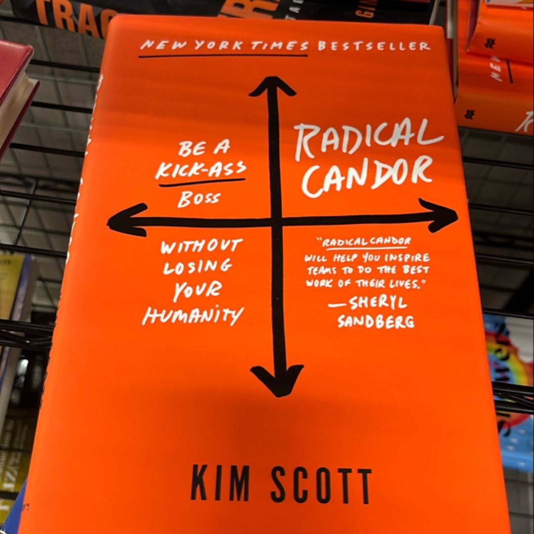 Radical Candor: Be a Kick-Ass Boss Without Losing Your Humanity