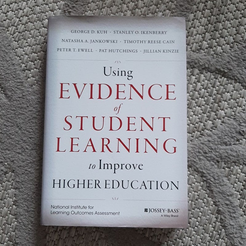 Using Evidence of Student Learning to Improve Higher Education