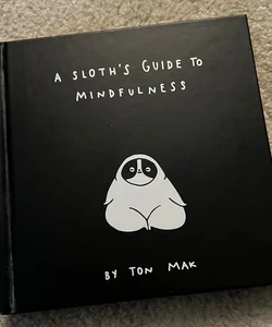 A Sloth's Guide to Mindfulness (Mindfulness Books, Spiritual Self-Help Book, Funny Meditation Books)