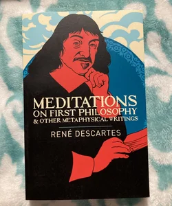 Meditations on First Philosophy and Other Metaphysical Writings