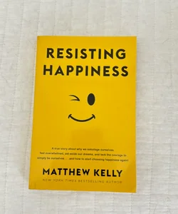 Resisting Happiness