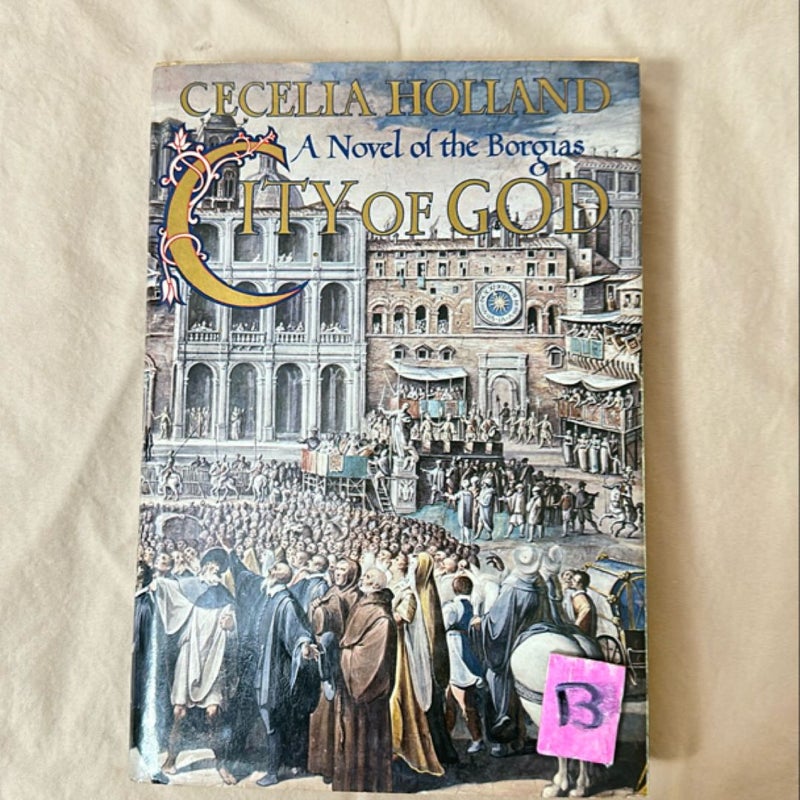 Cecelia Holland City of God: A Novel of the Borgias