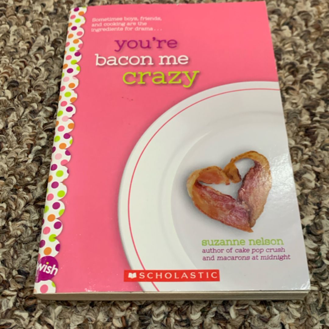You're Bacon Me Crazy: a Wish Novel