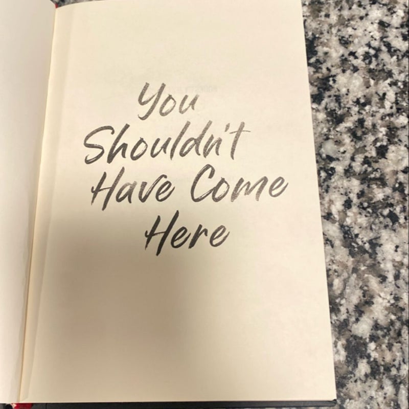 You shouldn’t have come here