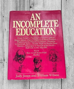 An Incomplete Education Hardcover Book by Jones and Wilson