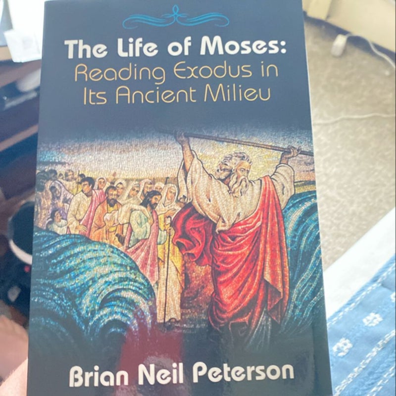 The Life of Moses: Reading Exodus in Its Ancient Milieu