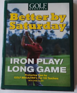 Better by Saturday - Iron Play/Long Game