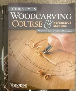 Chris Pye's Woodcarving Course and Reference Manual