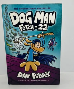 Dog Man Fetch-22 (Dog Man Series, Book 8) 