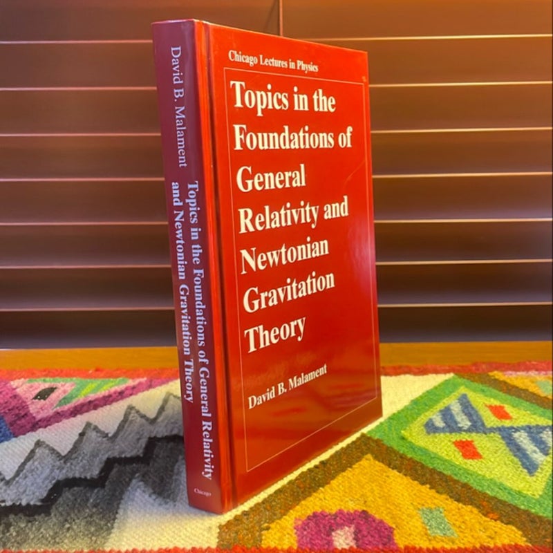 Topics in the Foundations of General Relativity and Newtonian Gravitation Theory