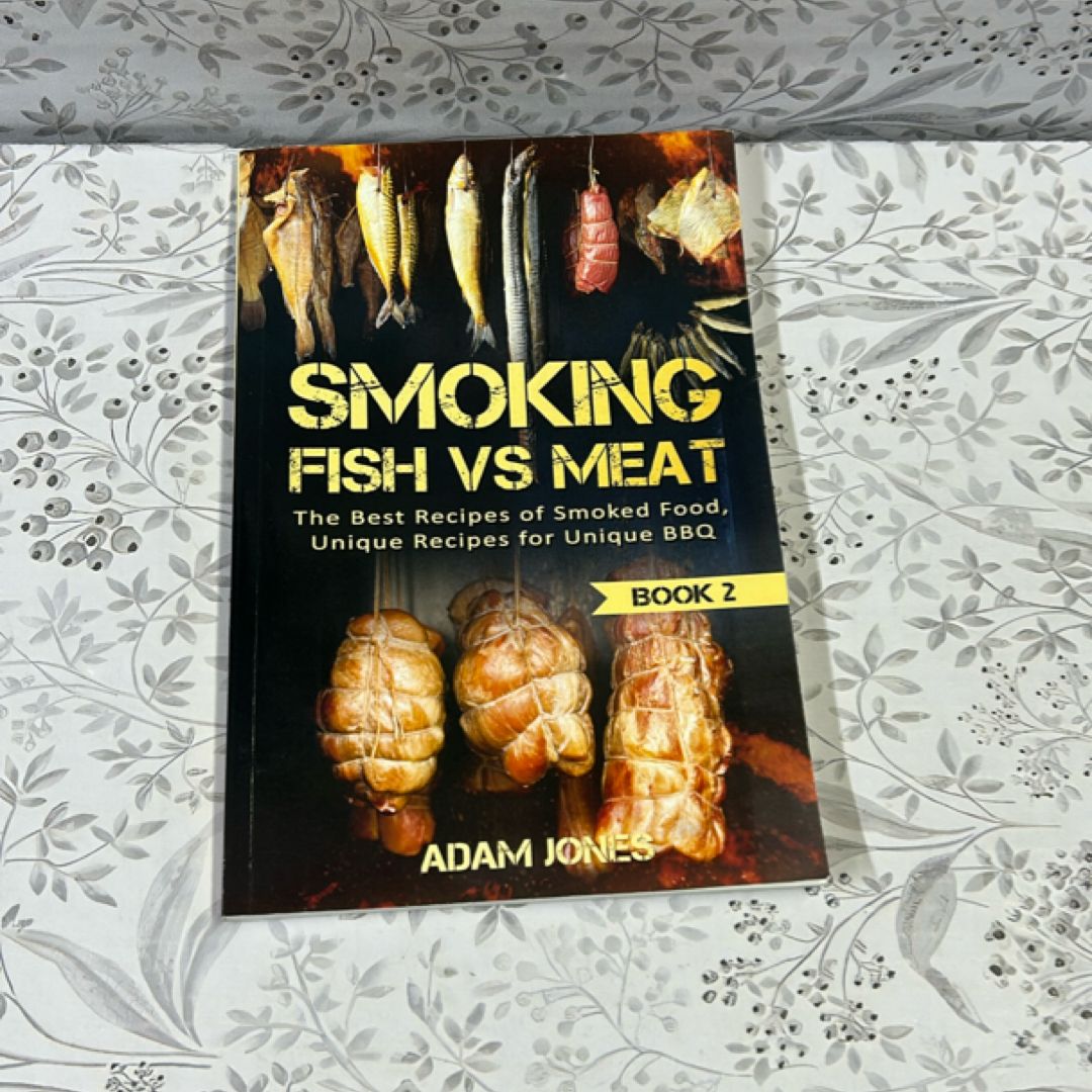 Smoking Fish vs Meat: the Best Recipes of Smoked Food, Unique Recipes for Unique BBQ (Book 2)