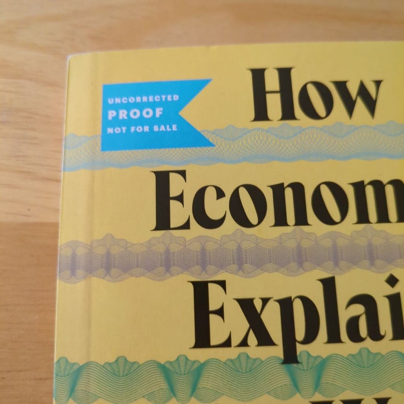 How Economics Explains the World (Advance Reader's Copy ARC)