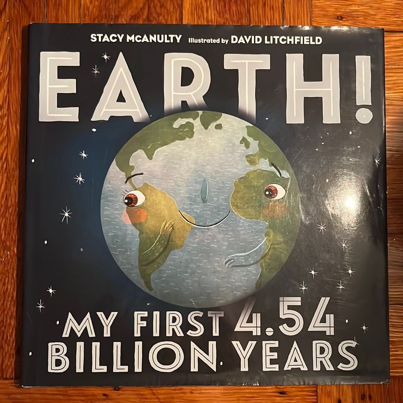 Earth! My First 4. 54 Billion Years