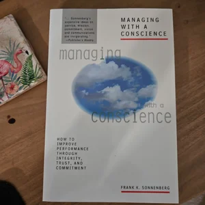 Managing with a Conscience: How to Improve Performance Through Integrity, Trust, and Commitment