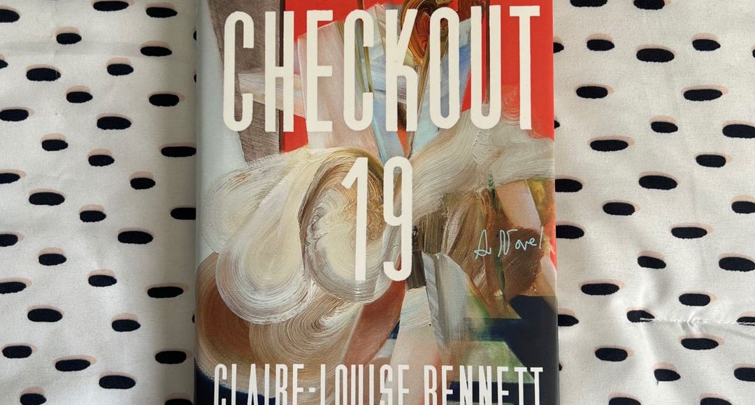 Checkout 19 by Claire-Louise Bennett — Lonesome Reader