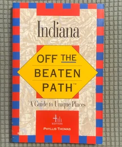 Indiana Off The Beaten Path A Guide to Unique Places 4th edition 