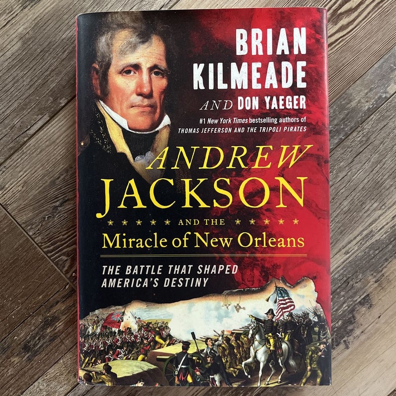 Andrew Jackson and the Miracle of New Orleans