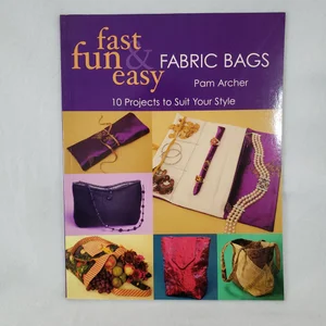 Fast, Fun and Easy Fabric Bags