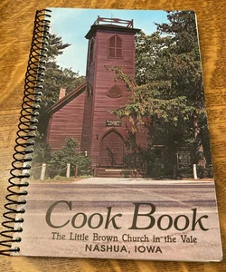 Cook Book The Little Brown Church in the Vale Nashua, Iowa